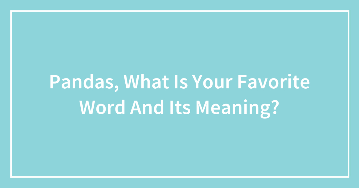 Pandas, What Is Your Favorite Word And Its Meaning?